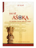 Đọc “Đại Đế Asoka - Từ huyền thoại đến sự thật” Của GS Lê Tự Hỷ